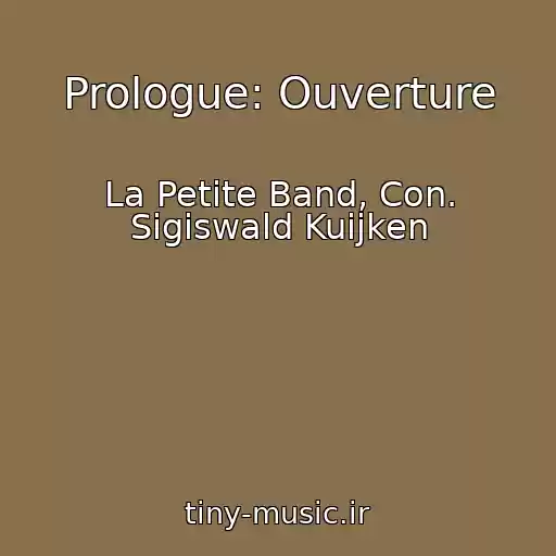 کاور آهنگ Prologue: Ouverture از La Petite Band, Con. Sigiswald Kuijken