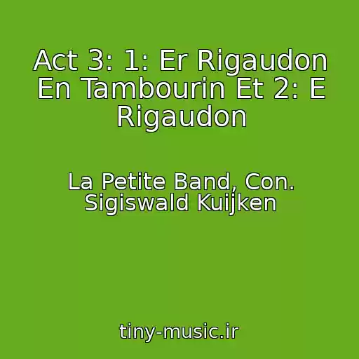 کاور آهنگ Act 3: 1: Er Rigaudon En Tambourin Et 2: E Rigaudon از La Petite Band, Con. Sigiswald Kuijken