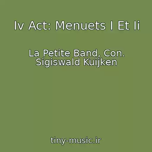 کاور آهنگ Iv Act: Menuets I Et Ii از La Petite Band, Con. Sigiswald Kuijken
