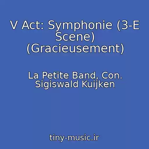 کاور آهنگ V Act: Symphonie (3-E Scene) (Gracieusement) از La Petite Band, Con. Sigiswald Kuijken