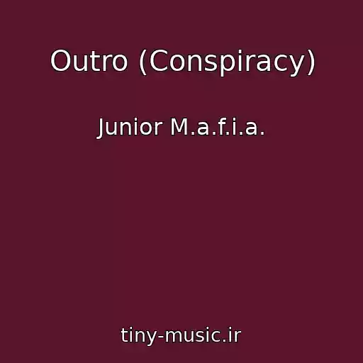 کاور آهنگ Outro (Conspiracy) از Junior M.a.f.i.a.
