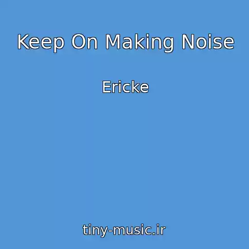 کاور آهنگ Keep On Making Noise از Ericke