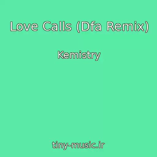 کاور آهنگ Love Calls (Dfa Remix) از Kemistry