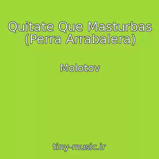 کاور آهنگ Quitate Que Masturbas (Perra Arrabalera) از Molotov
