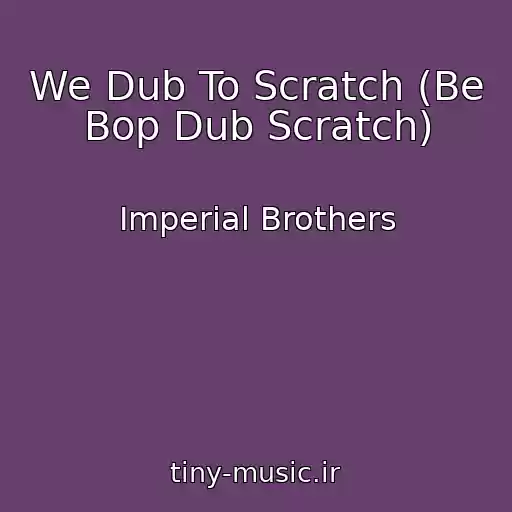 کاور آهنگ We Dub To Scratch (Be Bop Dub Scratch) از Imperial Brothers