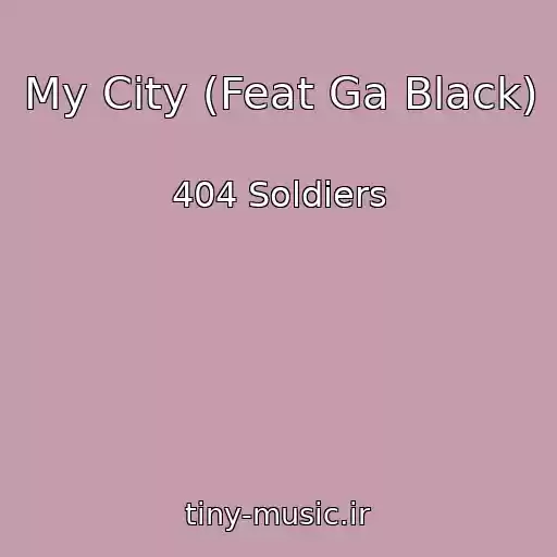 کاور آهنگ My City (Feat Ga Black) از 404 Soldiers