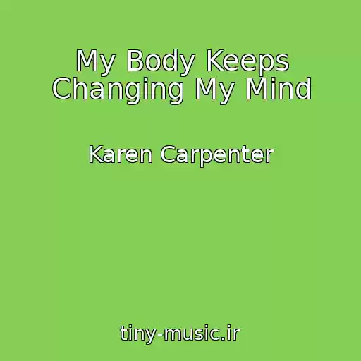 کاور آهنگ My Body Keeps Changing My Mind از Karen Carpenter