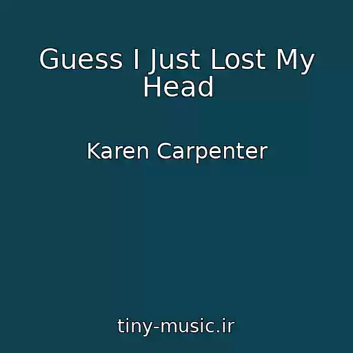کاور آهنگ Guess I Just Lost My Head از Karen Carpenter