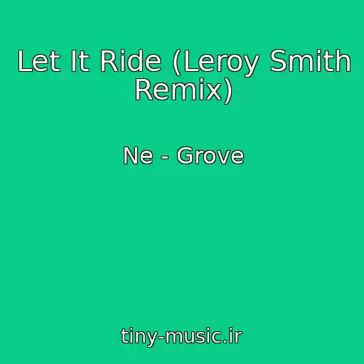 کاور آهنگ Let It Ride (Leroy Smith Remix) از Ne - Grove