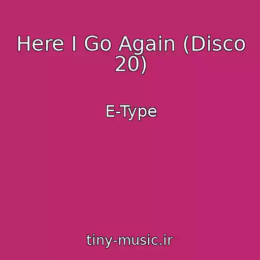 کاور آهنگ Here I Go Again (Disco 20) از E-Type