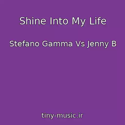 کاور آهنگ Shine Into My Life از Stefano Gamma Vs Jenny B