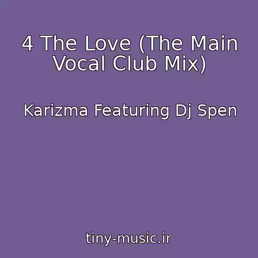کاور آهنگ 4 The Love (The Main Vocal Club Mix) از Karizma Featuring Dj Spen