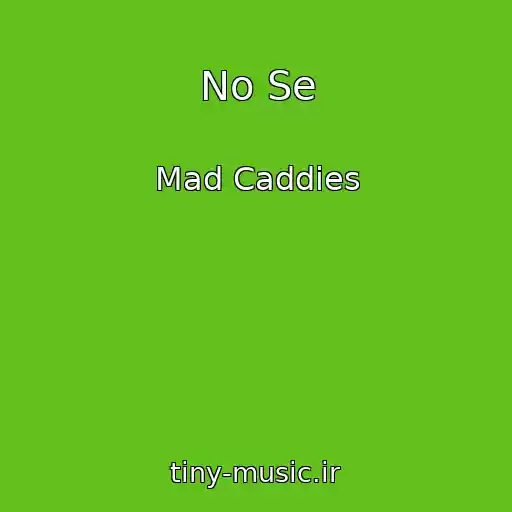 کاور آهنگ No Se از Mad Caddies