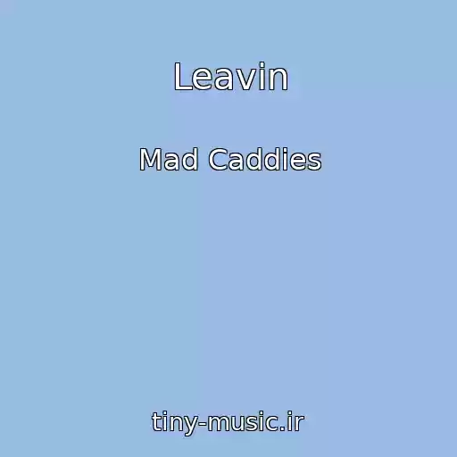 کاور آهنگ Leavin از Mad Caddies