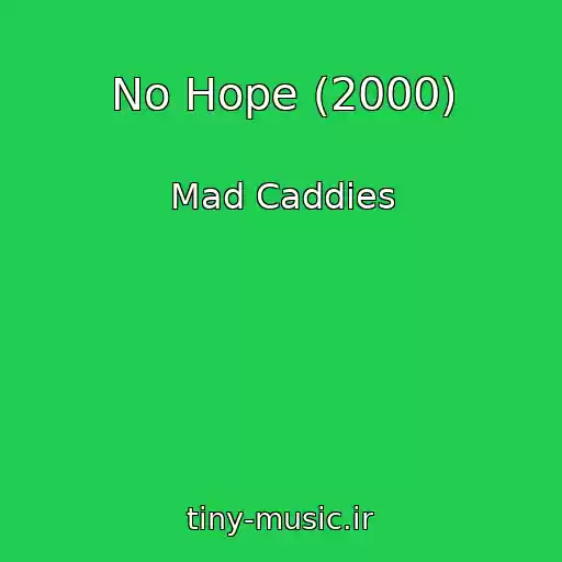 کاور آهنگ No Hope (2000) از Mad Caddies