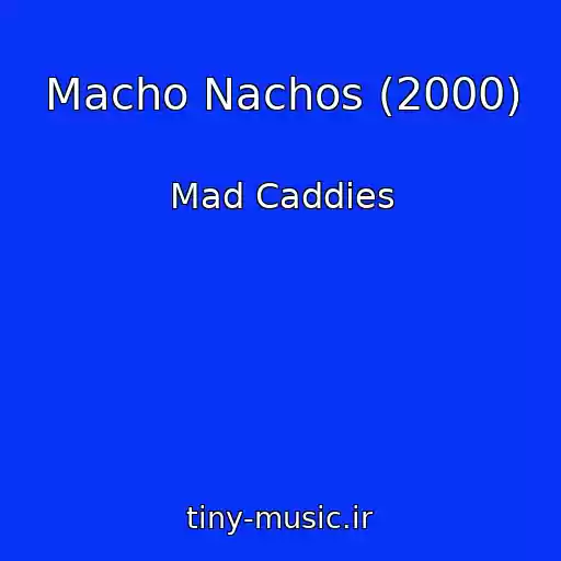 کاور آهنگ Macho Nachos (2000) از Mad Caddies