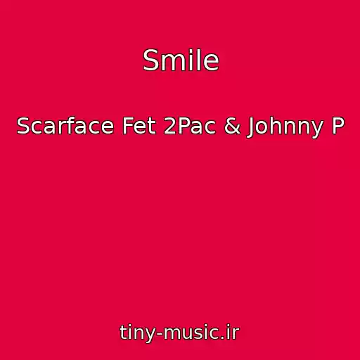 کاور آهنگ Smile از Scarface Fet 2Pac & Johnny P