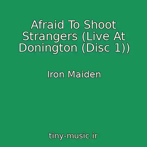 کاور آهنگ Afraid To Shoot Strangers (Live At Donington (Disc 1)) از Iron Maiden