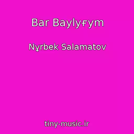کاور آهنگ Bar Baylyғym از Nұrbek Salamatov
