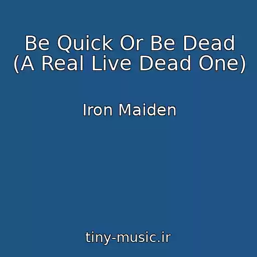 کاور آهنگ Be Quick Or Be Dead (A Real Live Dead One) از Iron Maiden