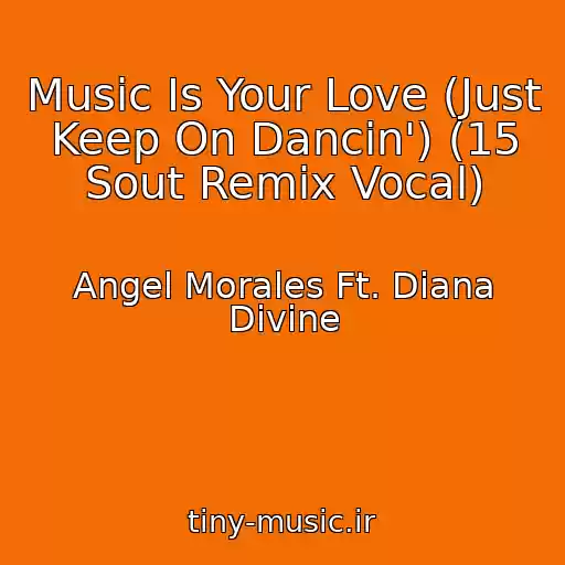 کاور آهنگ Music Is Your Love (Just Keep On Dancin') (15 Sout Remix Vocal) از Angel Morales Ft. Diana Divine
