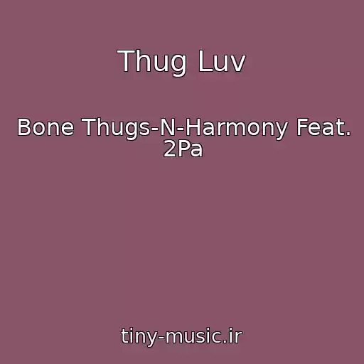 کاور آهنگ Thug Luv از Bone Thugs-N-Harmony Feat. 2Pa