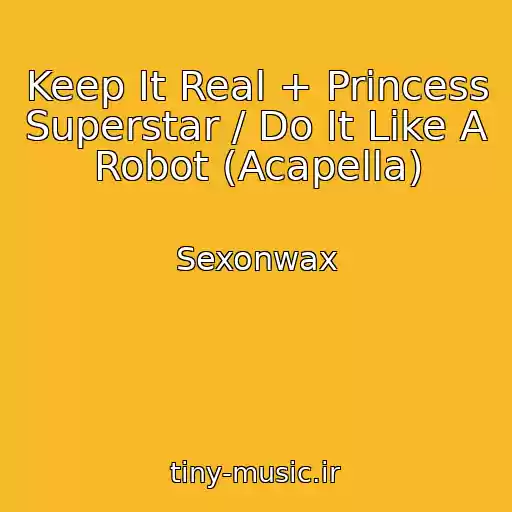 کاور آهنگ Keep It Real + Princess Superstar / Do It Like A Robot (Acapella) از Sexonwax