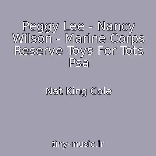 کاور آهنگ Peggy Lee - Nancy Wilson - Marine Corps Reserve Toys For Tots Psa از Nat King Cole