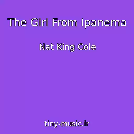 کاور آهنگ The Girl From Ipanema از Nat King Cole