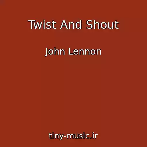کاور آهنگ Twist And Shout از John Lennon