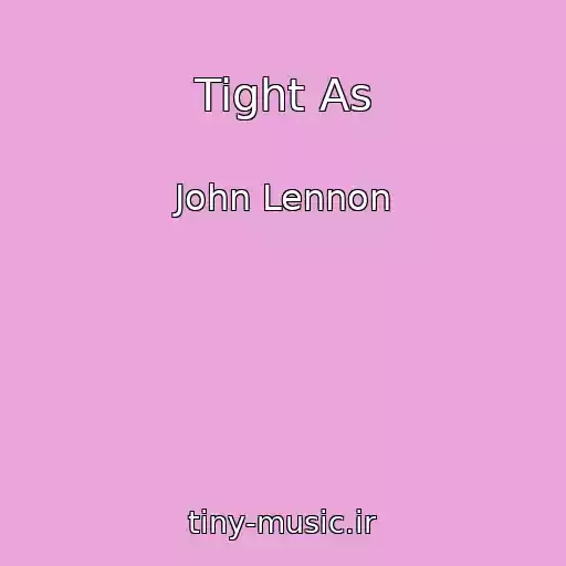 کاور آهنگ Tight As از John Lennon