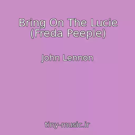 کاور آهنگ Bring On The Lucie (Freda Peeple) از John Lennon