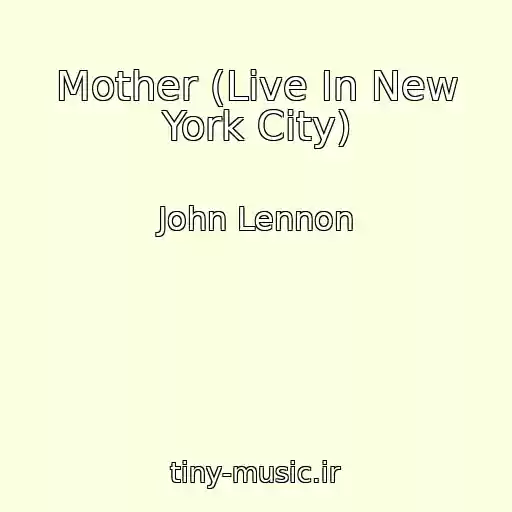 کاور آهنگ Mother (Live In New York City) از John Lennon
