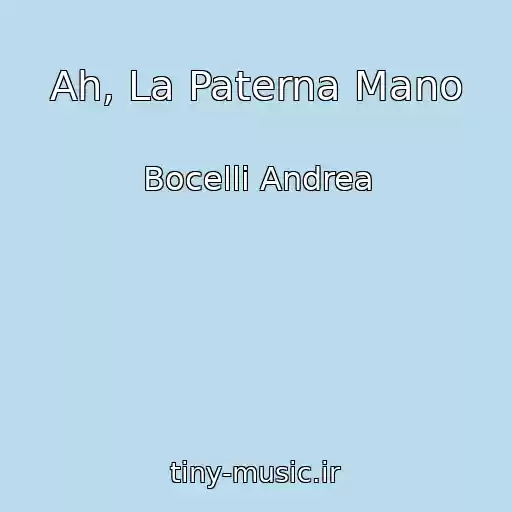 کاور آهنگ Ah, La Paterna Mano از Bocelli Andrea