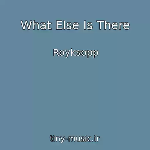 کاور آهنگ What Else Is There از Royksopp