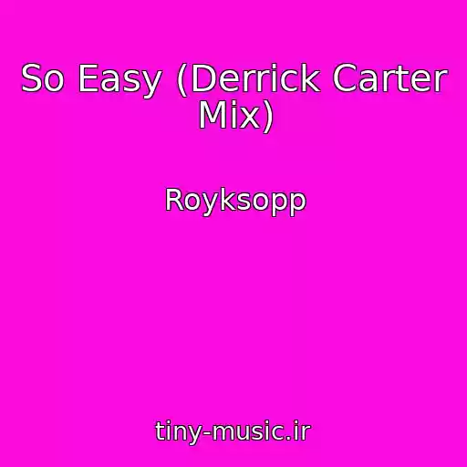 کاور آهنگ So Easy (Derrick Carter Mix) از Royksopp