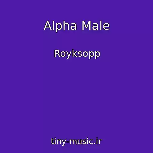 کاور آهنگ Alpha Male از Royksopp