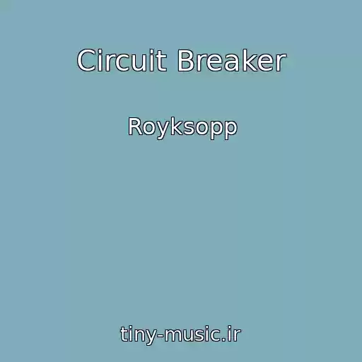 کاور آهنگ Circuit Breaker از Royksopp