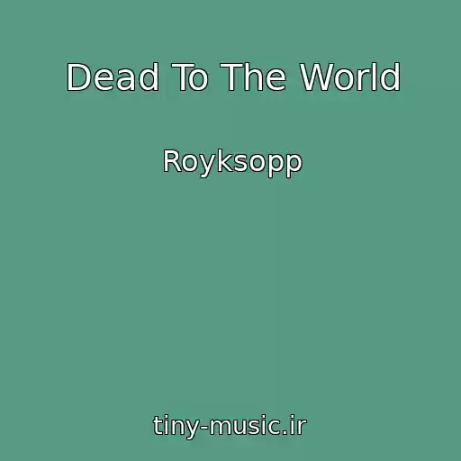 کاور آهنگ Dead To The World از Royksopp