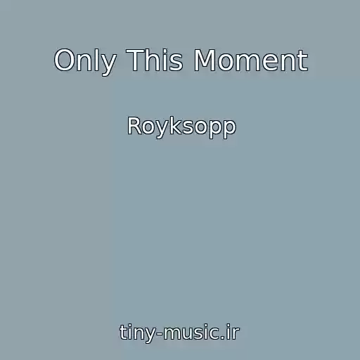 کاور آهنگ Only This Moment از Royksopp