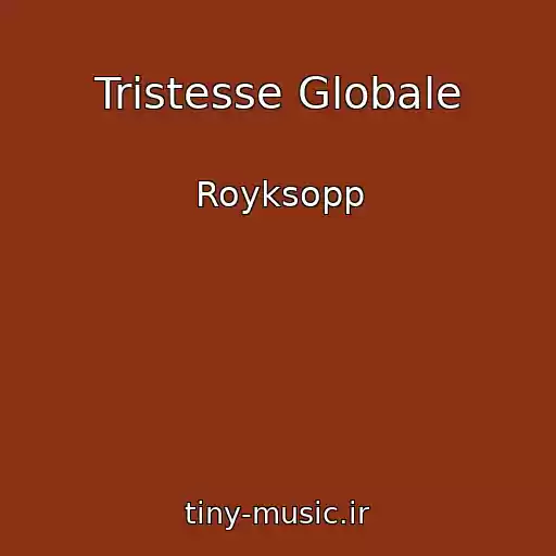 کاور آهنگ Tristesse Globale از Royksopp