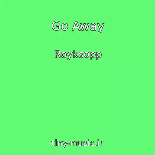 کاور آهنگ Go Away از Royksopp