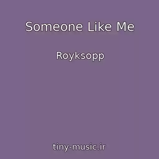 کاور آهنگ Someone Like Me از Royksopp