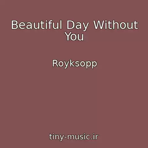 کاور آهنگ Beautiful Day Without You از Royksopp