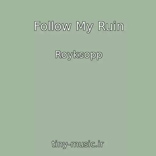 کاور آهنگ Follow My Ruin از Royksopp