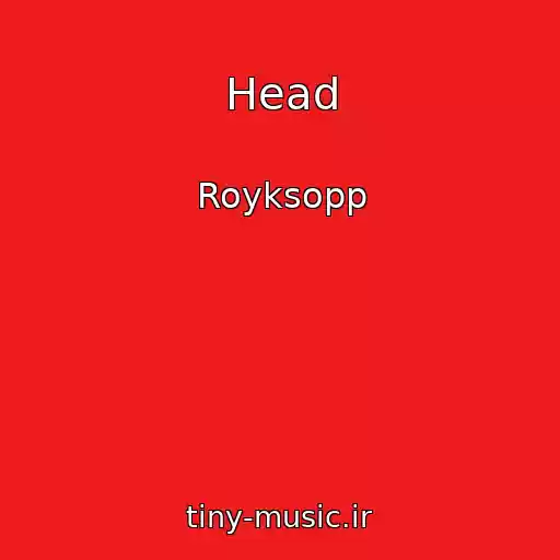 کاور آهنگ Head از Royksopp