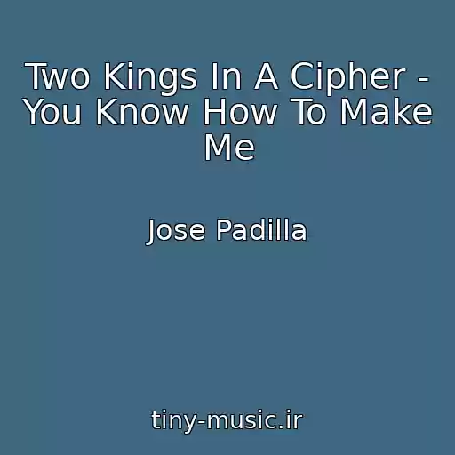 کاور آهنگ Two Kings In A Cipher - You Know How To Make Me از Jose Padilla