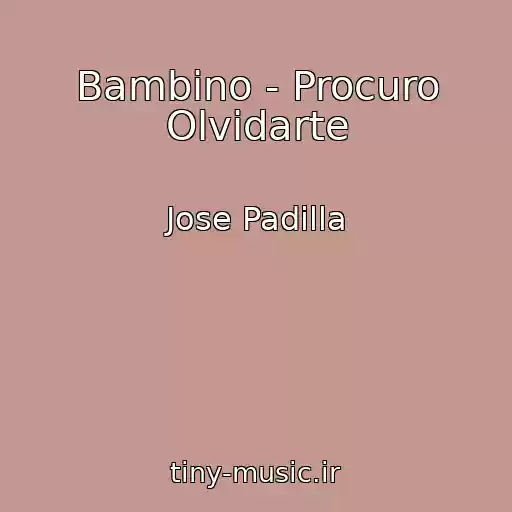 کاور آهنگ Bambino - Procuro Olvidarte از Jose Padilla