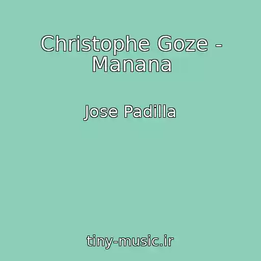 کاور آهنگ Christophe Goze - Manana از Jose Padilla