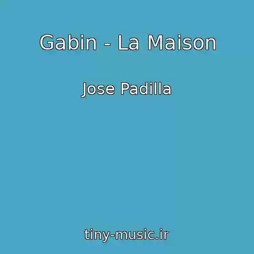 کاور آهنگ Gabin - La Maison از Jose Padilla